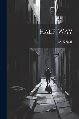 Half-way by Smith, J. A. X.
