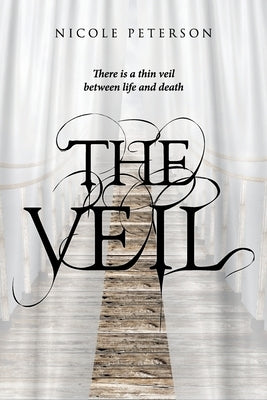 The Veil: There is a thin veil between life and death by Nicole Peterson