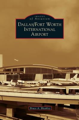 Dallas/Fort Worth International Airport by Bleakley, Bruce A.