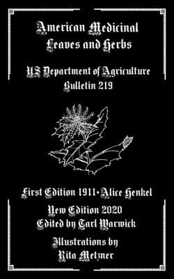 American Medicinal Leaves and Herbs: US Department of Agriculture Bulletin 219 by Warwick, Tarl