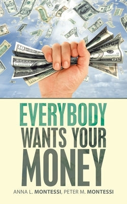 Everybody Wants Your Money by Montessi, Anna L.