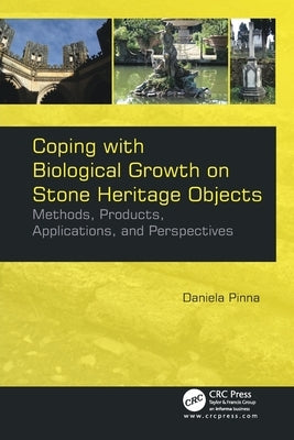 Coping with Biological Growth on Stone Heritage Objects: Methods, Products, Applications, and Perspectives by Pinna, Daniela