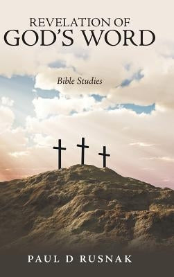 Revelation of God's Word: Bible Studies by Rusnak, Paul D.