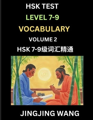 HSK Level 7, 8, 9 Vocabulary (Part 2)- Self-learn Chinese Words with Example Sentences, and Essays to Prepare HSK 7-9 Test, A Guide to Study and Quali by Wang, Jingjing