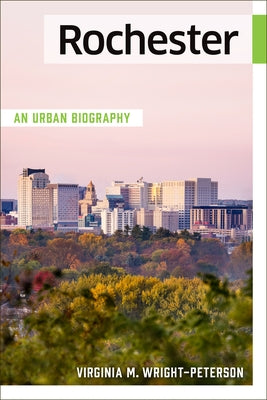 Rochester: An Urban Biography by Wright-Peterson, Virginia