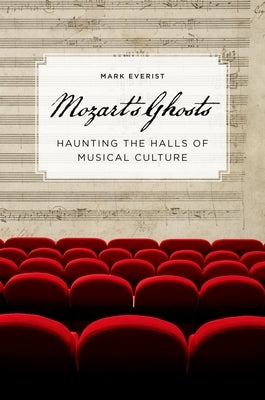 Mozart's Ghosts: Haunting the Halls of Musical Culture by Everist, Mark