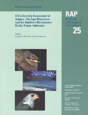 A Biodiversity Assessment of the Yongsu - Cyclops Mountains and the Southern Mamberamo Basin, Northern Papua, Indonesia: Rap 25 Volume 25 by Richards, Stephen J.