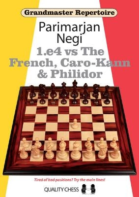 Grandmaster Repertoire: 1.E4 Vs the French, Caro-Kann and Philidor by Negi, Parimarjan