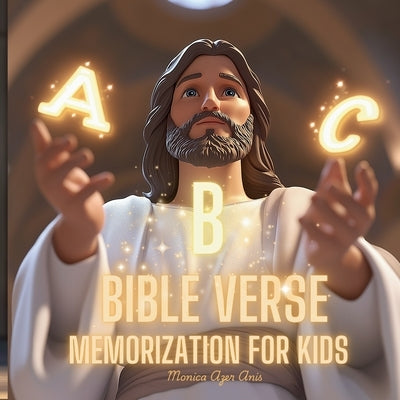 ABC Bible Verses for Kids to Memorize: Verses to Inspire and Guide Little Hearts by Anis, Matthew