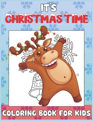 It's Christmas Time Coloring Book for Kids: Christmas Time Coloring Pages for Toddlers Children Ages 4-12 Fun Christmas Gift or Present Santa Claus Re by Williams, John