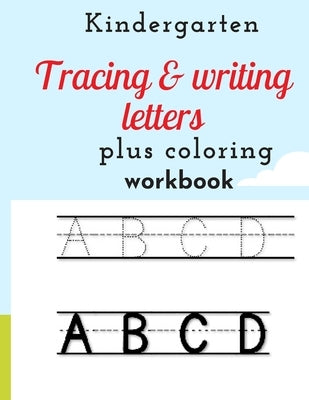 Kindergarten tracing & writing letters plus coloring workbook by Published, Independently