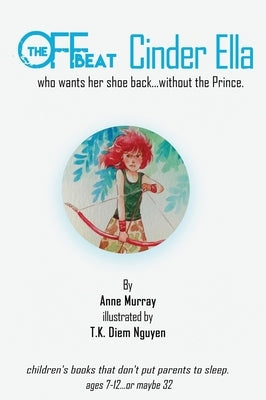 The Off-Beat Cinder Ella: who wants her shoe back...without the Prince by Murray, Anne