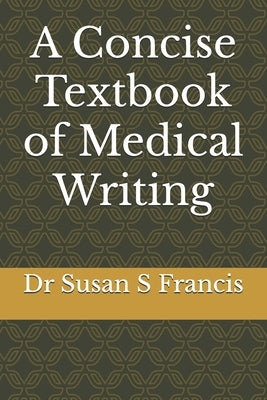A Concise Textbook of Medical Writing by Francis, Susan S.