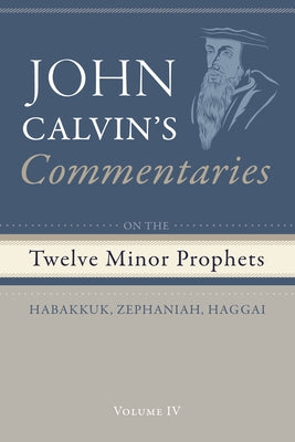 Commentaries on the Twelve Minor Prophets, Volume 4 by Calvin, John