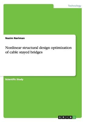 Nonlinear structural design optimization of cable stayed bridges by Nariman, Nazim