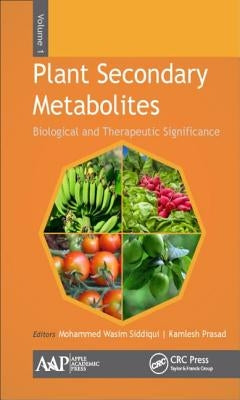 Plant Secondary Metabolites, Volume One: Biological and Therapeutic Significance by Siddiqui, Mohammed Wasim