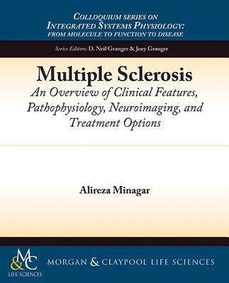 Multiple Sclerosis: An Overview of Clinical Features, Pathophysiology, Neuroimaging, and Treatment Options by Minagar, Alireza