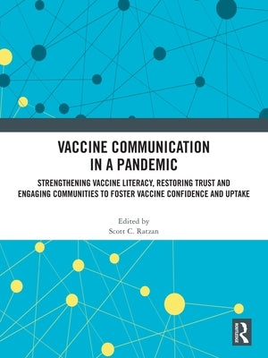 Vaccine Communication in a Pandemic: Strengthening Vaccine Literacy, Restoring Trust and Engaging Communities to Foster Vaccine Confidence and Uptake by Ratzan, Scott C.