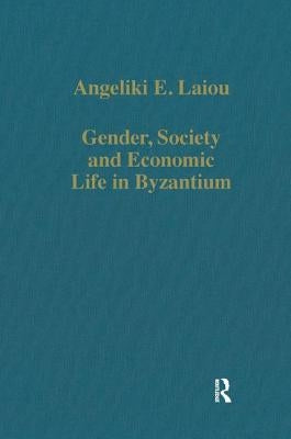 Gender, Society and Economic Life in Byzantium by Laiou, Angeliki E.