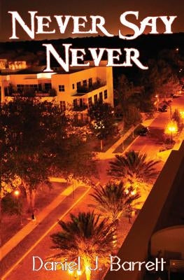 Never Say Never by Barrett, Daniel J.