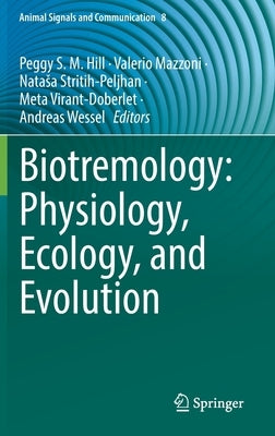 Biotremology: Physiology, Ecology, and Evolution by Hill, Peggy S. M.