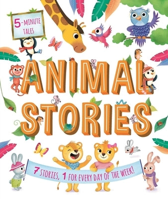 5-Minute Tales: Animal Stories: With 7 Stories, 1 for Every Day of the Week by Igloobooks