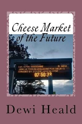 Cheese Market of the Future: and Other Stories by Heald, Dewi