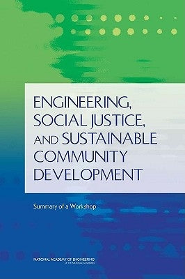 Engineering, Social Justice, and Sustainable Community Development: Summary of a Workshop by National Academy of Engineering
