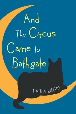 And the Circus Came to Bathgate by Delph, Paula