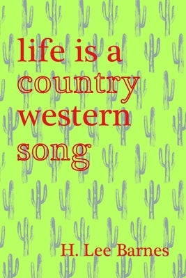 Life Is a Country Western Song by Barnes, H. Lee