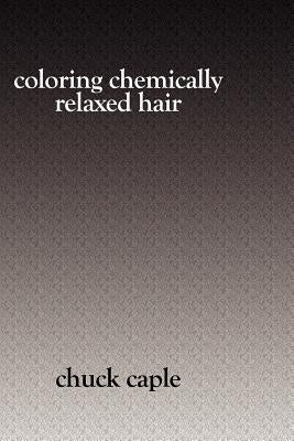 Coloring Chemically Relaxed Hair by Caple, Chuck