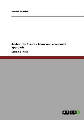 Ad-hoc disclosure - A law and economics approach by Fischer, Veronika