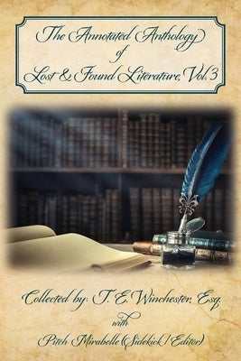 The Annotated Anthology of Lost & Found Literature, Vol. 3 by Mirabelle, Pitch