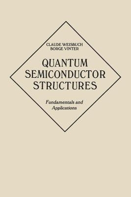 Quantum Semiconductor Structures: Fundamentals and Applications by Weisbuch, Claude