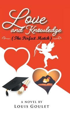 Love and Knowledge (The Perfect Match) by Goulet, Louis