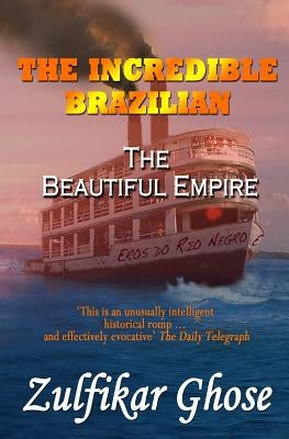The Incredible Brazilian: The Beautiful Empire by Ghose, Zulfikar
