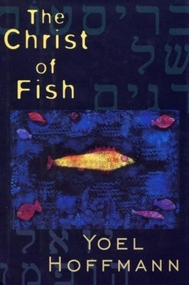 The Christ of Fish: Novel by Hoffmann, Yoel