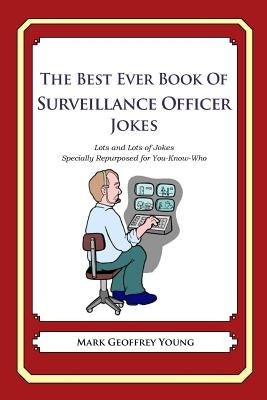 The Best Ever Book of Surveillance Officer Jokes: Lots and Lots of Jokes Specially Repurposed for You-Know-Who by Young, Mark Geoffrey