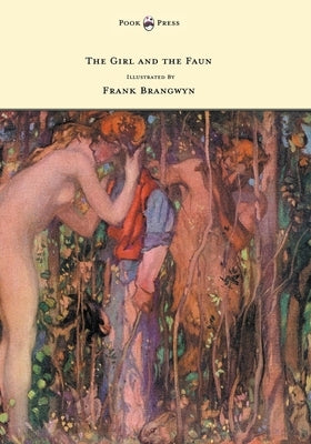 The Girl and the Faun - Illustrated by Frank Brangwyn by Phillpotts, Eden