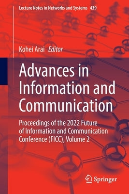 Advances in Information and Communication: Proceedings of the 2022 Future of Information and Communication Conference (Ficc), Volume 2 by Arai, Kohei