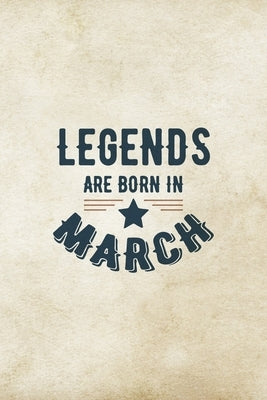 Legends Are Born In March: Birthday Gift for Men, Unique Present For Father Or Husband by Publications, Creative Gifts