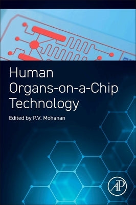 Human Organs-On-A-Chip Technology by Mohanan, P. V.