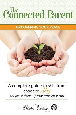 The Connected Parent: Uncovering Your Peace by Oliver, Mot Otr