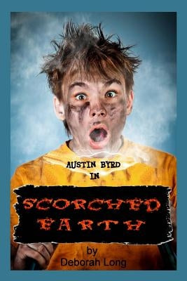 Scorched Earth: An Austin Byrd Book by Long, Deborah