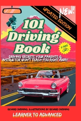 101 Driving Book: Driving Secrets Your Parents & Instructor Won't Teach You Right Away, Learner to Advanced. by Sheining, Richard