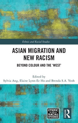 Asian Migration and New Racism: Beyond Colour and the 'West' by Ang, Sylvia