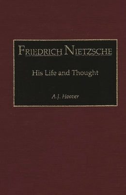 Friedrich Nietzsche: His Life and Thought by Hoover, A. J.