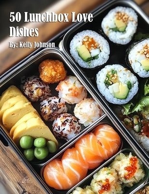 50 Lunchbox Love Dishes by Johnson, Kelly