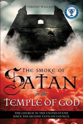 The Smoke of Satan in the Temple of God by Wallace, Timothy