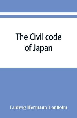 The Civil code of Japan by Hermann Lönholm, Ludwig
